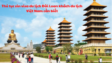 Thủ tục xin visa du lịch Đài Loan khách du lịch Việt Nam cần biết 